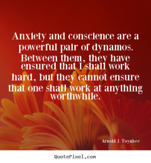 Motivational quote - Anxiety and conscience are a powerful pair of ...