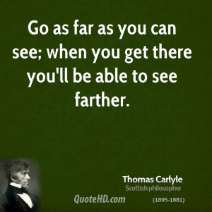 thomas-carlyle-philosopher-quote-go-as-far-as-you-can-see-when-you.jpg