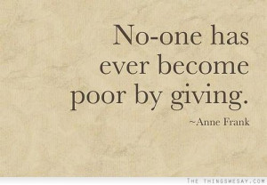 No one has ever become poor by giving