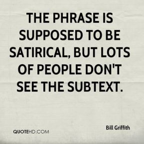 ... is supposed to be satirical, but lots of people don't see the subtext