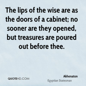 The lips of the wise are as the doors of a cabinet; no sooner are they ...