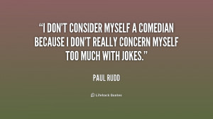 don't consider myself a comedian because I don't really concern ...