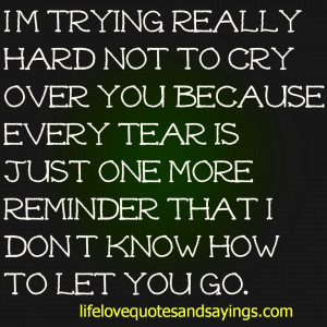 trying really hard not to cry over you because every tear is ...