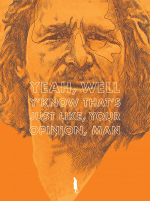 the big lebowski. I quote the Dude whenever I disagree with someone ...