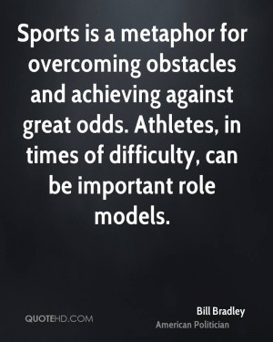 ... odds. Athletes, in times of difficulty, can be important role models