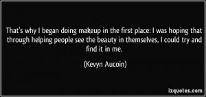 makeup in the first place: I was hoping that through helping people ...