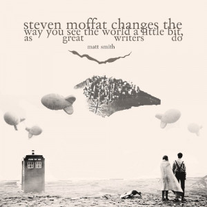 ... Doctors Who, Moffat Changing, Matte Smith, Steven Moffat, Nice Quotes