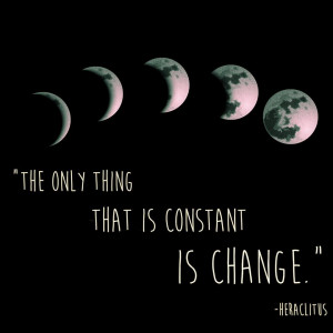 The only thing that is constant is change.