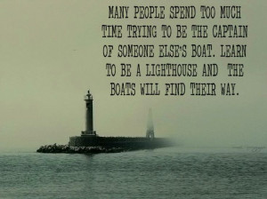 . Learn to be a lighthouse and the boats will find their way. #quote ...