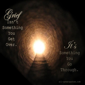 ... Quotes Grief Isnt Something You Get Over Its Something You Go Through