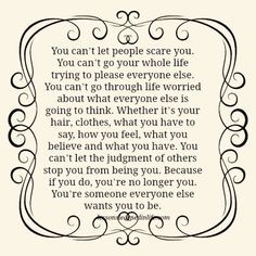 can’t let people scare you. You can’t go your whole life trying ...