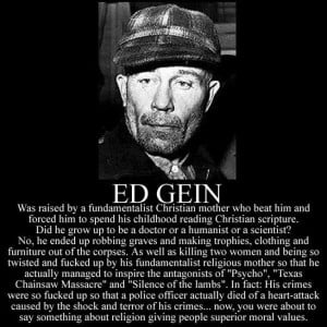 Ed Gein's religious upbringing gave him superior morals...