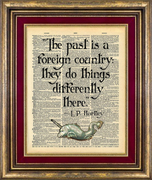 Hartley quote The Past is a Foreign Country They Do Things ...
