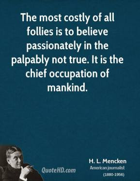 mencken-writer-the-most-costly-of-all-follies-is-to-believe.jpg