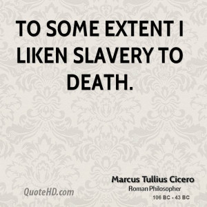 To some extent I liken slavery to death.