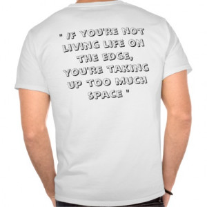 Funny Quote (Living Life On The Edge) Shirt