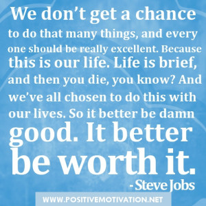 Steve Job Quotes - We don’t get a chance to do that many things, and ...