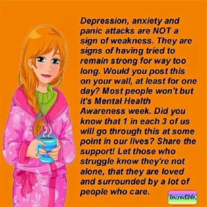 Depression, anxiety and panic attacks are not a sign of weakness...
