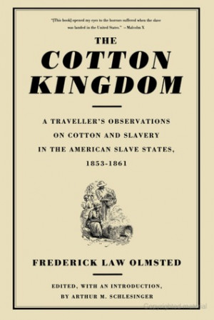 The Cotton Kingdom: A Traveller's Observations on Cotton and Slavery ...
