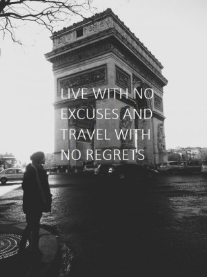 travel and live my life to the fullest. This quote describes my life ...