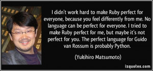... language for Guido van Rossum is probably Python. - Yukihiro Matsumoto