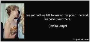More Jessica Lange Quotes