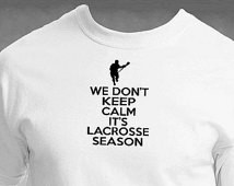 We Don't Keep Calm It's Lac rosse Season T -Shirt Ladies or Men's, All ...