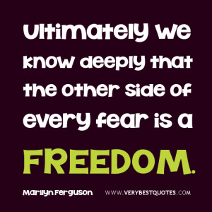 FREEDOM QUOETS, FEAR quotes, Ultimately we know deeply that the other ...