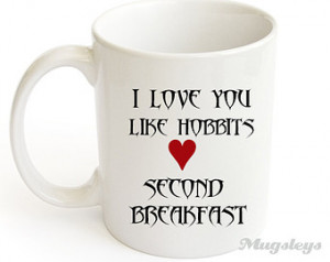Funny Mug - I Love You like Hobbits Love Second Breakfast - Quote Mug ...