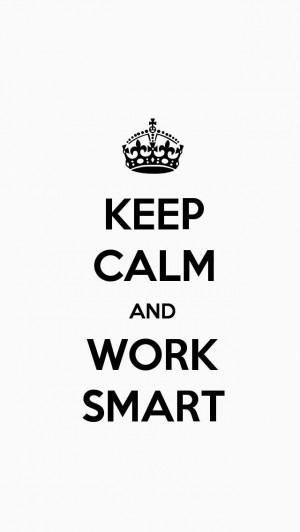 KEEP CALM AND WORK SMART, the iPhone 5 KEEP CALM Wallpaper I just ...