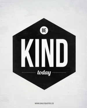 Be kind today - Life quote