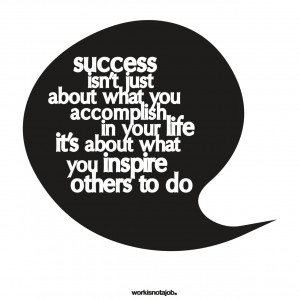just about what you accomplish in your life. It’s about what you ...