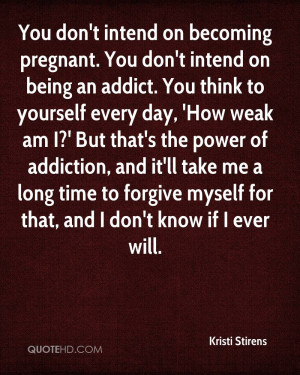You don't intend on becoming pregnant. You don't intend on being an ...