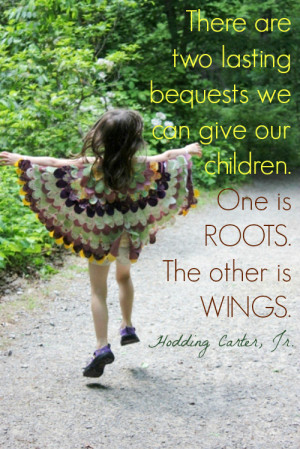 There are two lasting bequests we can give our children. One is roots ...