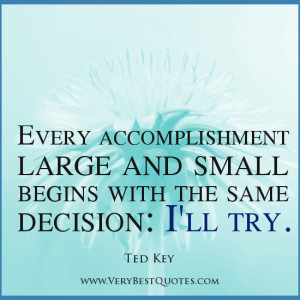 Every Accomplishment Large And Small Begins With The Same Decision, I ...