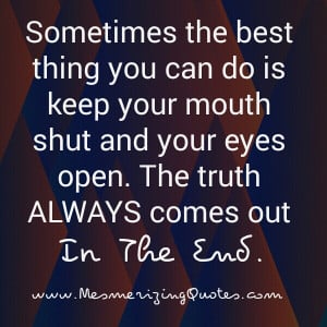The Truth Always Comes Out In End Mesmerizing Quotes picture