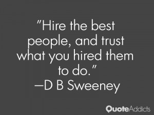 Hire the best people, and trust what you hired them to do.. #Wallpaper ...