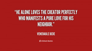 He alone loves the Creator perfectly who manifests a pure love for his ...