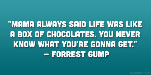 ... . You never know what you’re gonna get.” – Forrest Gump