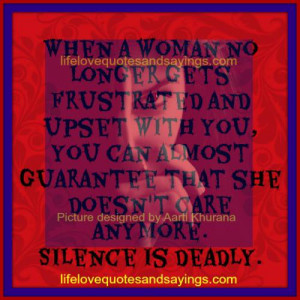 ... guarantee that she doesn’t care anymore. Silence is deadly. Unknown