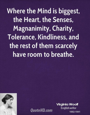 Where the Mind is biggest, the Heart, the Senses, Magnanimity, Charity ...