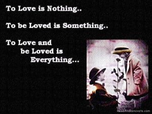 To Love Is Nothing To Be Loved Is Something To Love And Be Loved Is ...