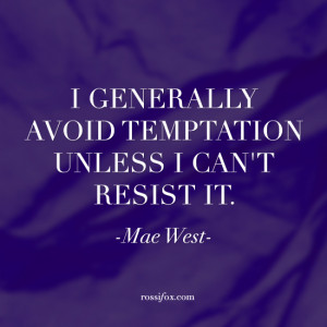... temptation unless I can't resist it.” ― Mae West Quote About
