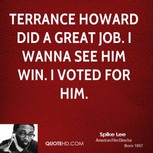 Terrance Howard did a great job. I wanna see him win. I voted for him.