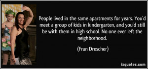 for years. You'd meet a group of kids in kindergarten, and you ...
