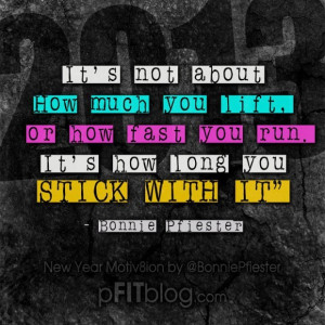 ... It’s How Long You Stick With It ” - Bonnie Pfiester ~ Body Quotes