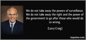 We do not take away the powers of surveillance. We do not take away ...