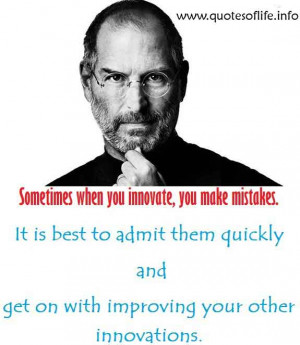 Sometimes when you innovate, you make mistakes. It is best to admit ...