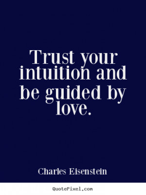 ... photo quote about love - Trust your intuition and be guided by love