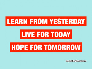 yesterday today tomorrow quotes learn from yesterday live for today ...